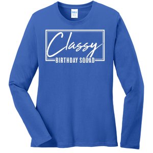 Funny Classy Birthday Squad Matching Group Shirts Ladies Long Sleeve Shirt