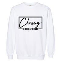 Funny Classy Birthday Squad Matching Group Shirts Garment-Dyed Sweatshirt