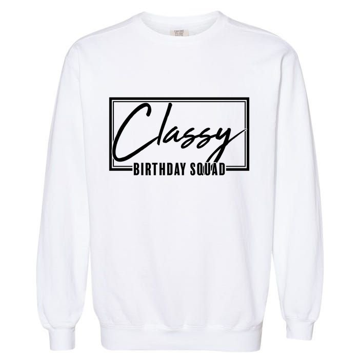 Funny Classy Birthday Squad Matching Group Shirts Garment-Dyed Sweatshirt