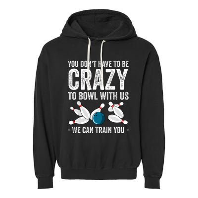 Funny Crazy Bowling Gift Bowlers Ten Pin Players Garment-Dyed Fleece Hoodie