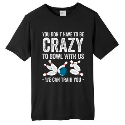 Funny Crazy Bowling Gift Bowlers Ten Pin Players Tall Fusion ChromaSoft Performance T-Shirt