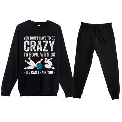 Funny Crazy Bowling Gift Bowlers Ten Pin Players Premium Crewneck Sweatsuit Set