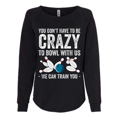 Funny Crazy Bowling Gift Bowlers Ten Pin Players Womens California Wash Sweatshirt