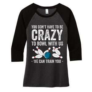 Funny Crazy Bowling Gift Bowlers Ten Pin Players Women's Tri-Blend 3/4-Sleeve Raglan Shirt