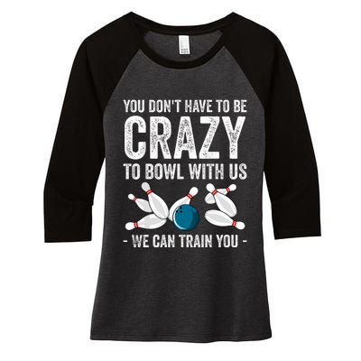 Funny Crazy Bowling Gift Bowlers Ten Pin Players Women's Tri-Blend 3/4-Sleeve Raglan Shirt