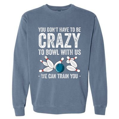 Funny Crazy Bowling Gift Bowlers Ten Pin Players Garment-Dyed Sweatshirt