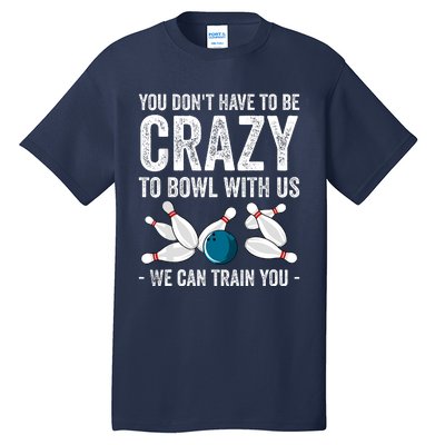 Funny Crazy Bowling Gift Bowlers Ten Pin Players Tall T-Shirt