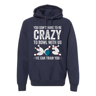 Funny Crazy Bowling Gift Bowlers Ten Pin Players Premium Hoodie