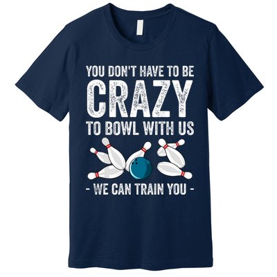 Funny Crazy Bowling Gift Bowlers Ten Pin Players Premium T-Shirt