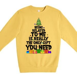 Funny Christmas Being Related To Me Is Really The Only Gift You Need Premium Crewneck Sweatshirt