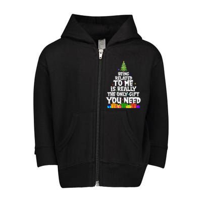 Funny Christmas Being Related To Me Is Really The Only Gift You Need Toddler Zip Fleece Hoodie