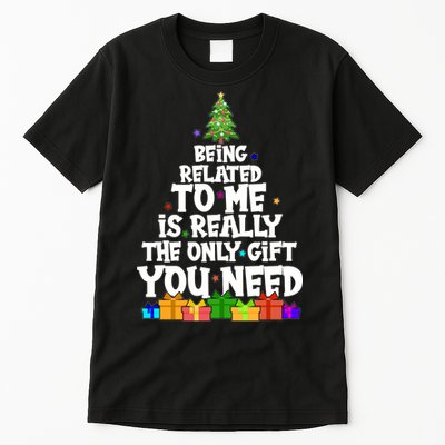 Funny Christmas Being Related To Me Is Really The Only Gift You Need Tall T-Shirt