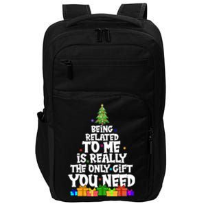 Funny Christmas Being Related To Me Is Really The Only Gift You Need Impact Tech Backpack