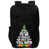 Funny Christmas Being Related To Me Is Really The Only Gift You Need Impact Tech Backpack