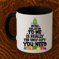 Funny Christmas Being Related To Me Is Really The Only Gift You Need Mug