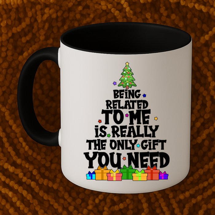 Funny Christmas Being Related To Me Is Really The Only Gift You Need Mug