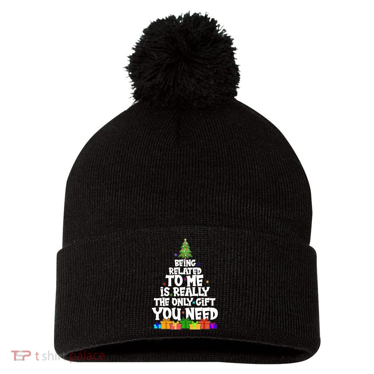 Funny Christmas Being Related To Me Is Really The Only Gift You Need Pom Pom 12in Knit Beanie