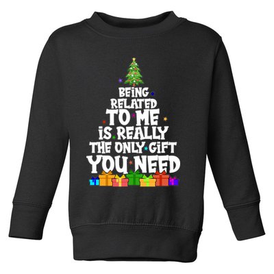Funny Christmas Being Related To Me Is Really The Only Gift You Need Toddler Sweatshirt