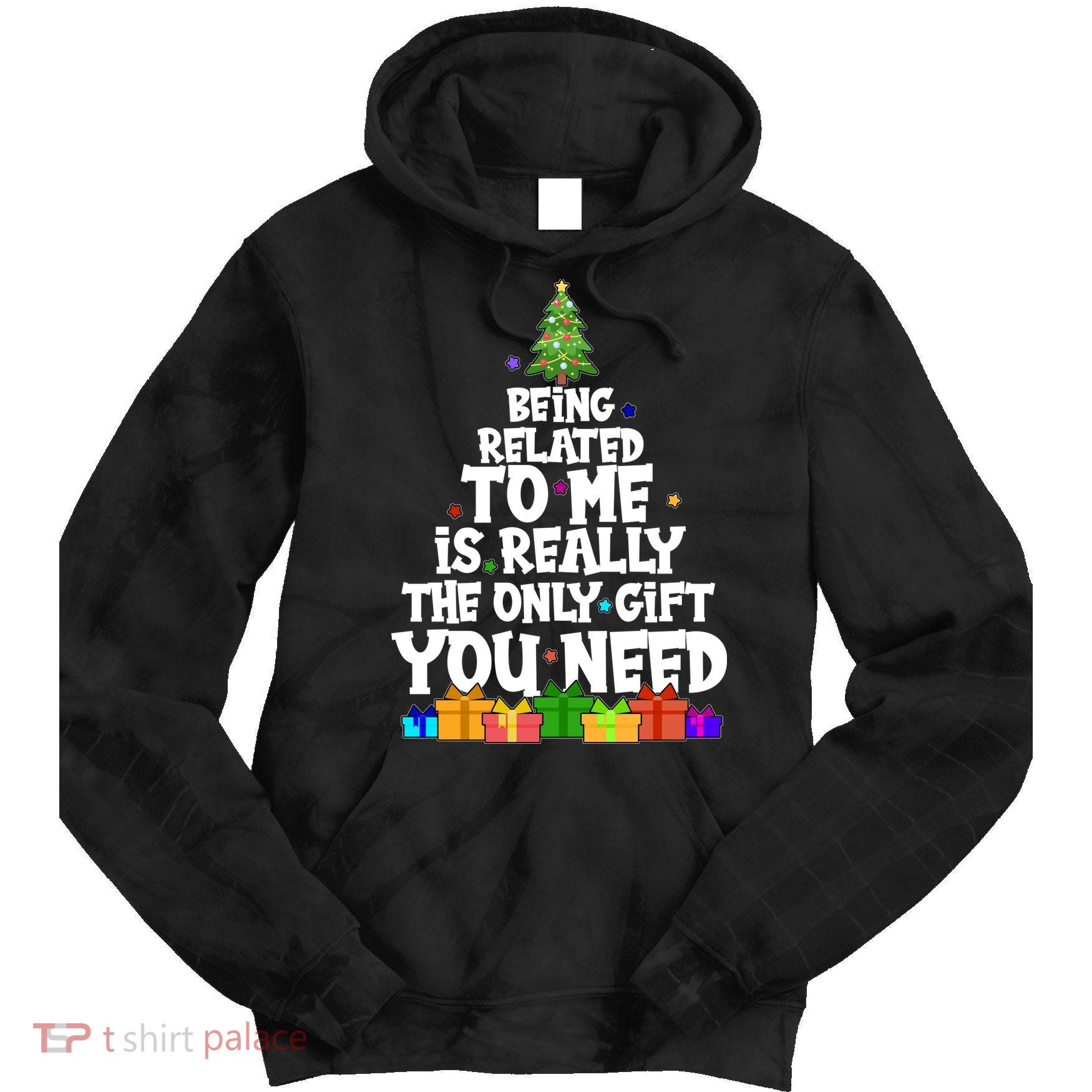 Funny Christmas Being Related To Me Is Really The Only Gift You Need Tie Dye Hoodie