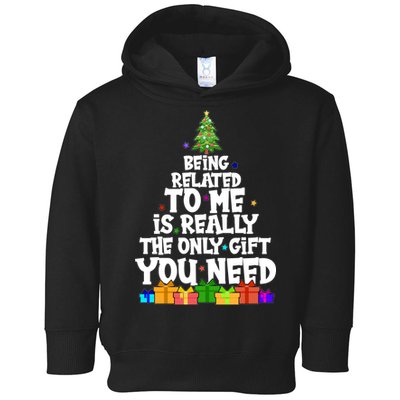 Funny Christmas Being Related To Me Is Really The Only Gift You Need Toddler Hoodie