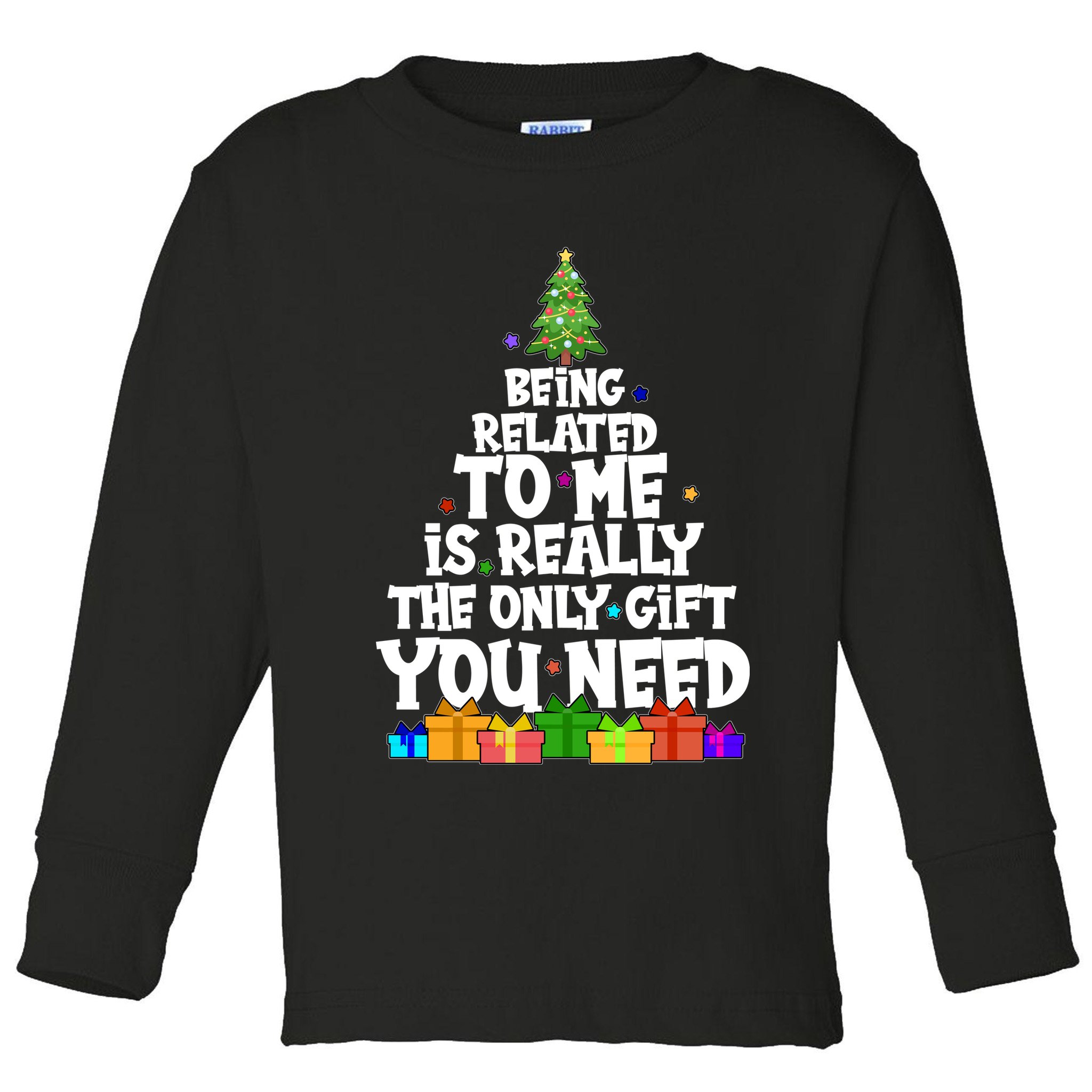 Funny Christmas Being Related To Me Is Really The Only Gift You Need Toddler Long Sleeve Shirt