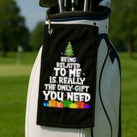 Funny Christmas Being Related To Me Is Really The Only Gift You Need Golf Towel