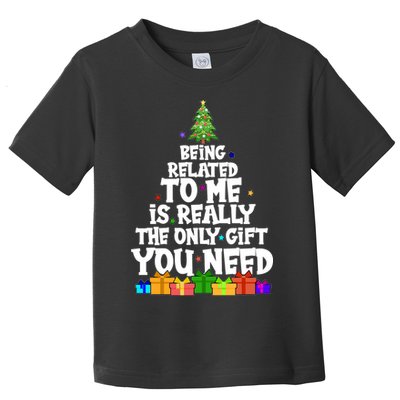 Funny Christmas Being Related To Me Is Really The Only Gift You Need Toddler T-Shirt