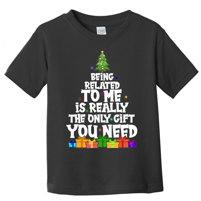 Funny Christmas Being Related To Me Is Really The Only Gift You Need Toddler T-Shirt