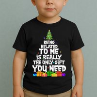 Funny Christmas Being Related To Me Is Really The Only Gift You Need Toddler T-Shirt