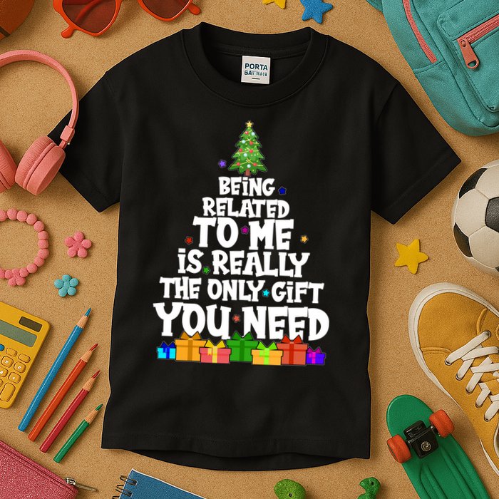 Funny Christmas Being Related To Me Is Really The Only Gift You Need Kids T-Shirt