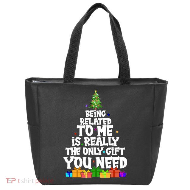 Funny Christmas Being Related To Me Is Really The Only Gift You Need Zip Tote Bag