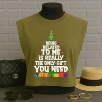 Funny Christmas Being Related To Me Is Really The Only Gift You Need Garment-Dyed Women's Muscle Tee