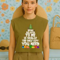 Funny Christmas Being Related To Me Is Really The Only Gift You Need Garment-Dyed Women's Muscle Tee