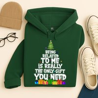 Funny Christmas Being Related To Me Is Really The Only Gift You Need Hoodie