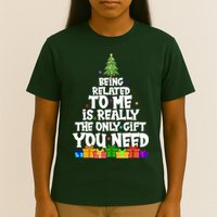 Funny Christmas Being Related To Me Is Really The Only Gift You Need T-Shirt
