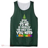 Funny Christmas Being Related To Me Is Really The Only Gift You Need Mesh Reversible Basketball Jersey Tank