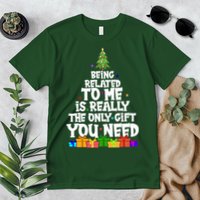 Funny Christmas Being Related To Me Is Really The Only Gift You Need Premium T-Shirt