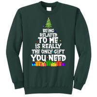 Funny Christmas Being Related To Me Is Really The Only Gift You Need Tall Sweatshirt