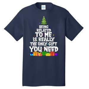 Funny Christmas Being Related To Me Is Really The Only Gift You Need Tall T-Shirt