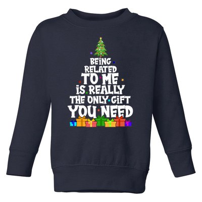 Funny Christmas Being Related To Me Is Really The Only Gift You Need Toddler Sweatshirt