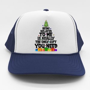 Funny Christmas Being Related To Me Is Really The Only Gift You Need Trucker Hat