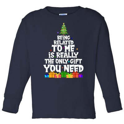 Funny Christmas Being Related To Me Is Really The Only Gift You Need Toddler Long Sleeve Shirt