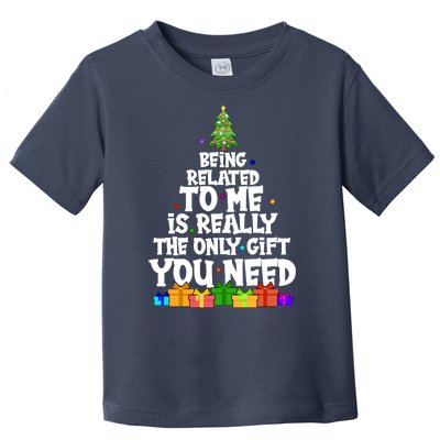 Funny Christmas Being Related To Me Is Really The Only Gift You Need Toddler T-Shirt