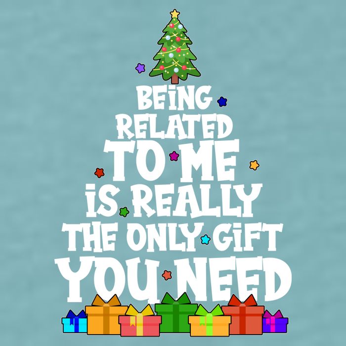 Funny Christmas Being Related To Me Is Really The Only Gift You Need Sueded Cloud Jersey T-Shirt