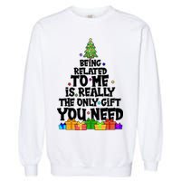 Funny Christmas Being Related To Me Is Really The Only Gift You Need Garment-Dyed Sweatshirt
