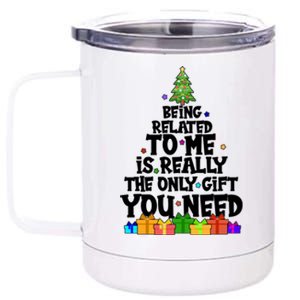 Funny Christmas Being Related To Me Is Really The Only Gift You Need 12 oz Stainless Steel Tumbler Cup