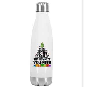 Funny Christmas Being Related To Me Is Really The Only Gift You Need Stainless Steel Insulated Water Bottle