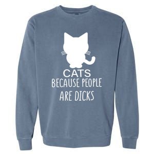 Funny Cat Because People Are Dicks Coffee For Cat Lovers Gift Garment-Dyed Sweatshirt