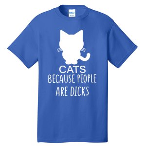 Funny Cat Because People Are Dicks Coffee For Cat Lovers Gift Tall T-Shirt