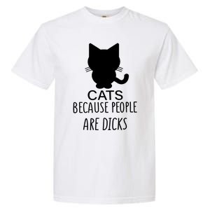 Funny Cat Because People Are Dicks Coffee For Cat Lovers Gift Garment-Dyed Heavyweight T-Shirt